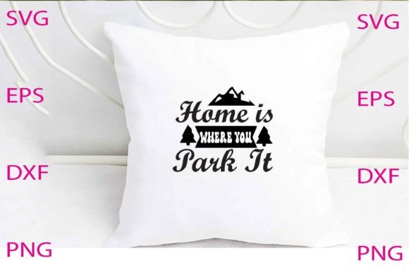 Home is Where You Park It Svg Design