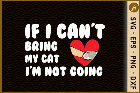 If I Can't Bring My Cat I'm Not Doing