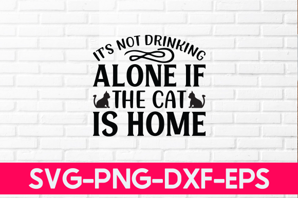 It’s Not Drinking Alone if the Cat is Ho